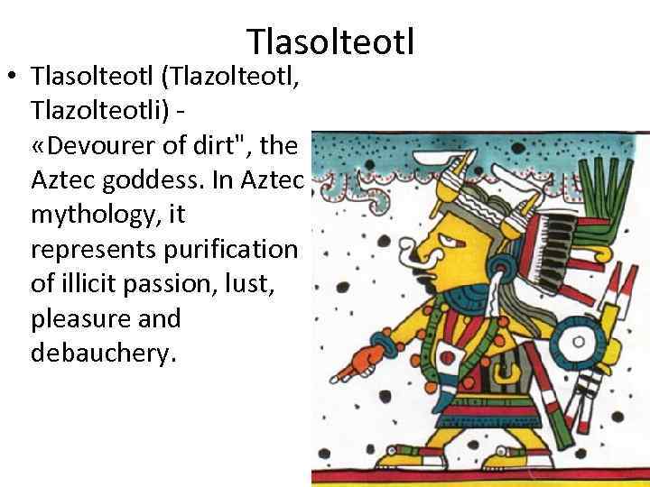 Tlasolteotl • Tlasolteotl (Tlazolteotl, Tlazolteotli) «Devourer of dirt