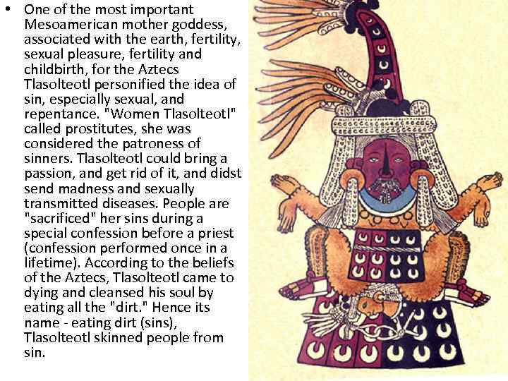  • One of the most important Mesoamerican mother goddess, associated with the earth,