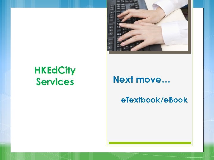 HKEd. City Services Next move… e. Textbook/e. Book 