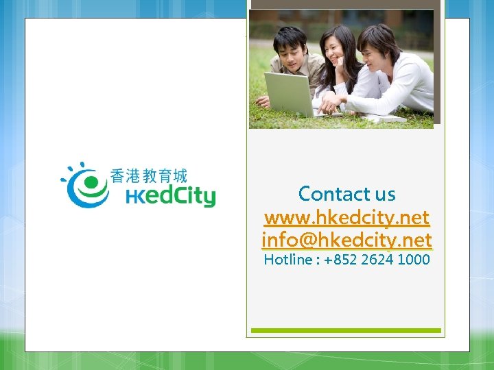 Contact us www. hkedcity. net info@hkedcity. net Hotline : +852 2624 1000 