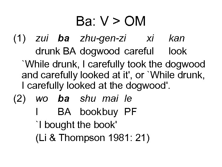 Ba: V > OM (1) zui ba zhu-gen-zi xi kan drunk BA dogwood careful