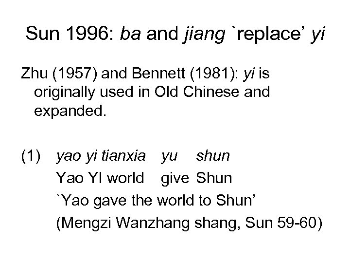 Sun 1996: ba and jiang `replace’ yi Zhu (1957) and Bennett (1981): yi is