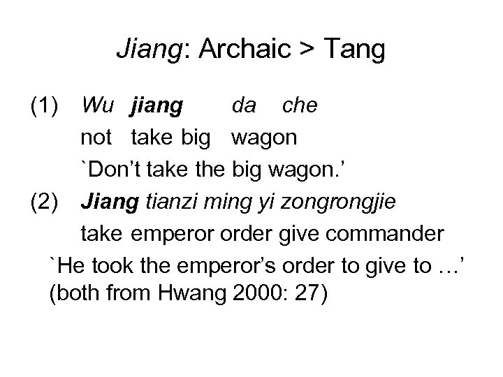 Jiang: Archaic > Tang (1) Wu jiang da che not take big wagon `Don’t