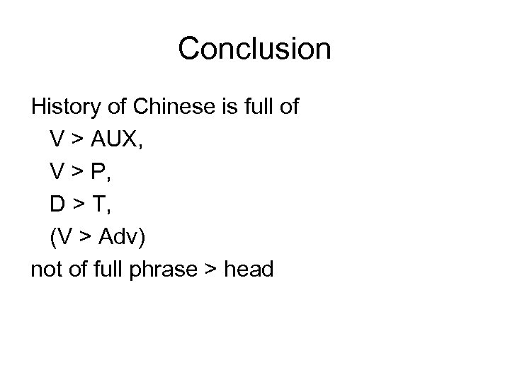 Conclusion History of Chinese is full of V > AUX, V > P, D