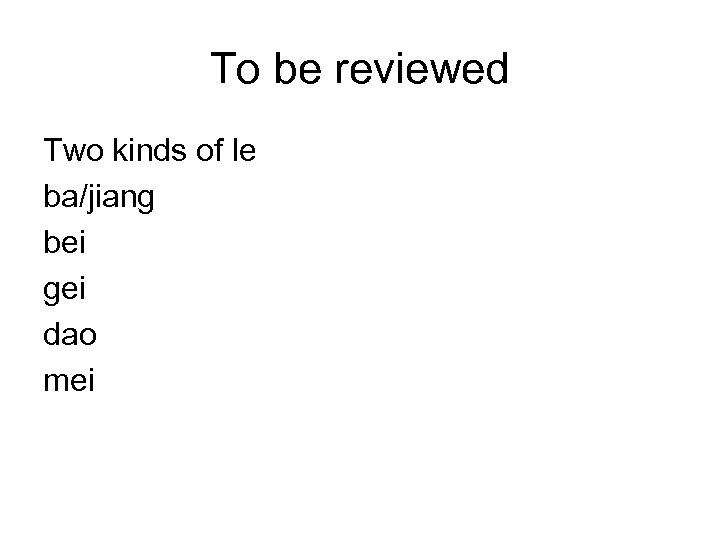 To be reviewed Two kinds of le ba/jiang bei gei dao mei 