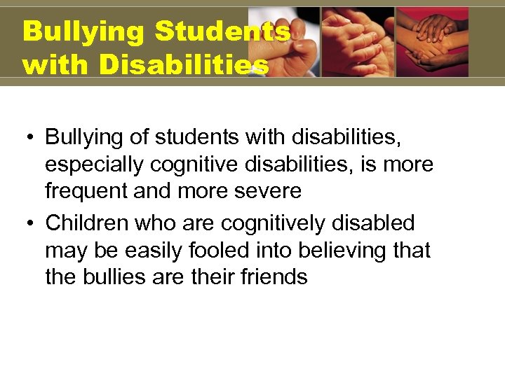 Bullying Students with Disabilities • Bullying of students with disabilities, especially cognitive disabilities, is