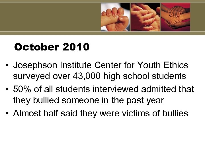 October 2010 • Josephson Institute Center for Youth Ethics surveyed over 43, 000 high
