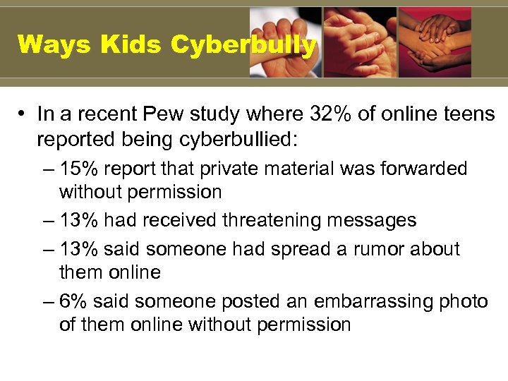 Ways Kids Cyberbully • In a recent Pew study where 32% of online teens