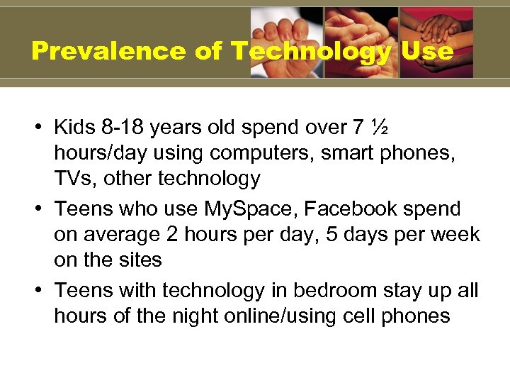 Prevalence of Technology Use • Kids 8 -18 years old spend over 7 ½