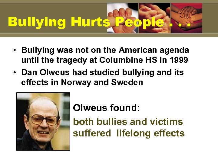 Bullying Hurts People. . . • Bullying was not on the American agenda until