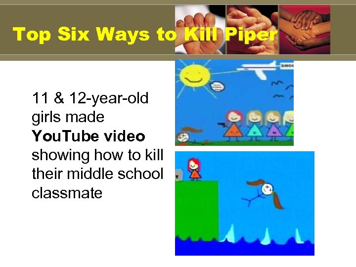 Top Six Ways to Kill Piper 11 & 12 -year-old girls made You. Tube