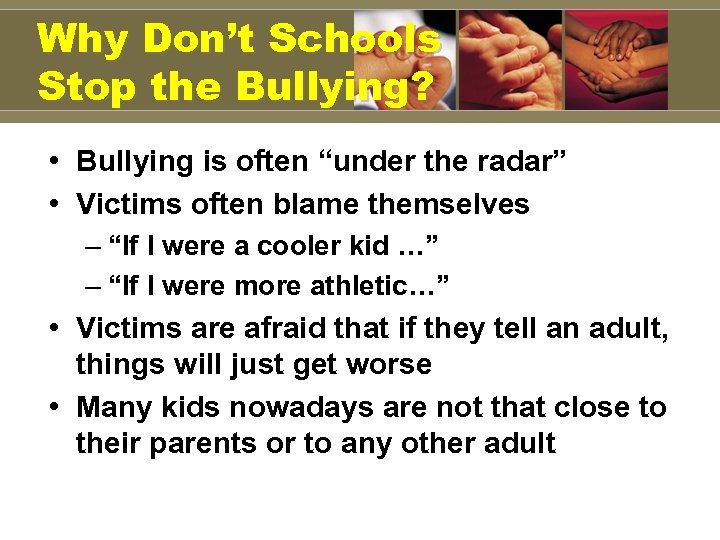 Why Don’t Schools Stop the Bullying? • Bullying is often “under the radar” •