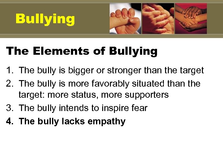 Bullying The Elements of Bullying 1. The bully is bigger or stronger than the