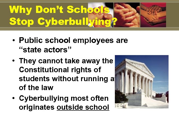 Why Don’t Schools Stop Cyberbullying? • Public school employees are “state actors” • They