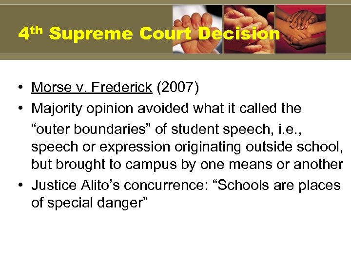 4 th Supreme Court Decision • Morse v. Frederick (2007) • Majority opinion avoided