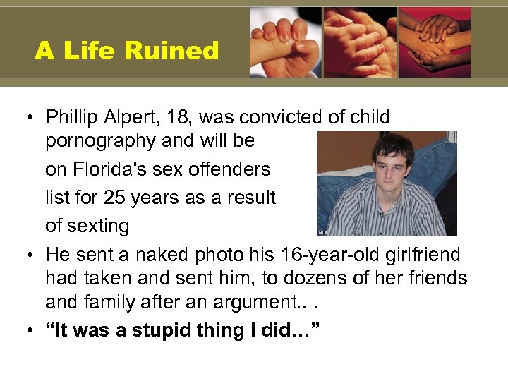 A Life Ruined • Phillip Alpert, 18, was convicted of child pornography and will
