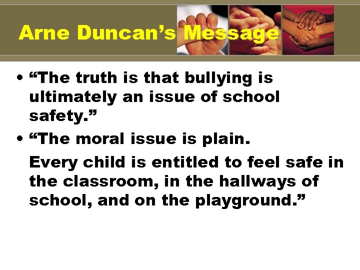 Arne Duncan’s Message • “The truth is that bullying is ultimately an issue of