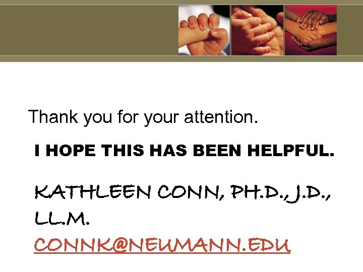Thank you for your attention. I HOPE THIS HAS BEEN HELPFUL. KATHLEEN CONN, PH.