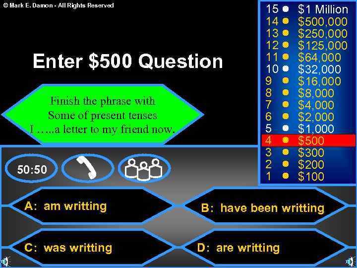 © Mark E. Damon - All Rights Reserved Enter $500 Question Finish the phrase