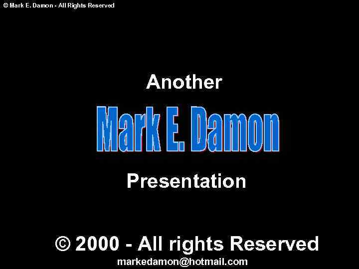 © Mark E. Damon - All Rights Reserved Another Presentation © 2000 - All