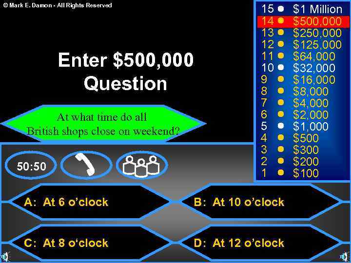 © Mark E. Damon - All Rights Reserved Enter $500, 000 Question At what