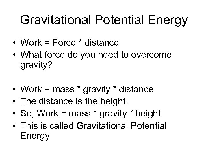 Gravitational Potential Energy • Work = Force * distance • What force do you