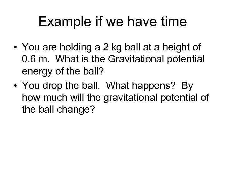 Example if we have time • You are holding a 2 kg ball at