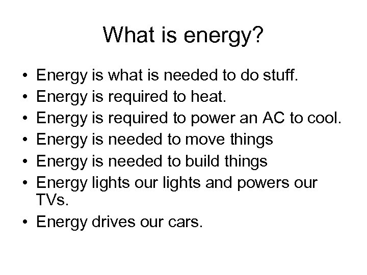 What is energy? • • • Energy is what is needed to do stuff.