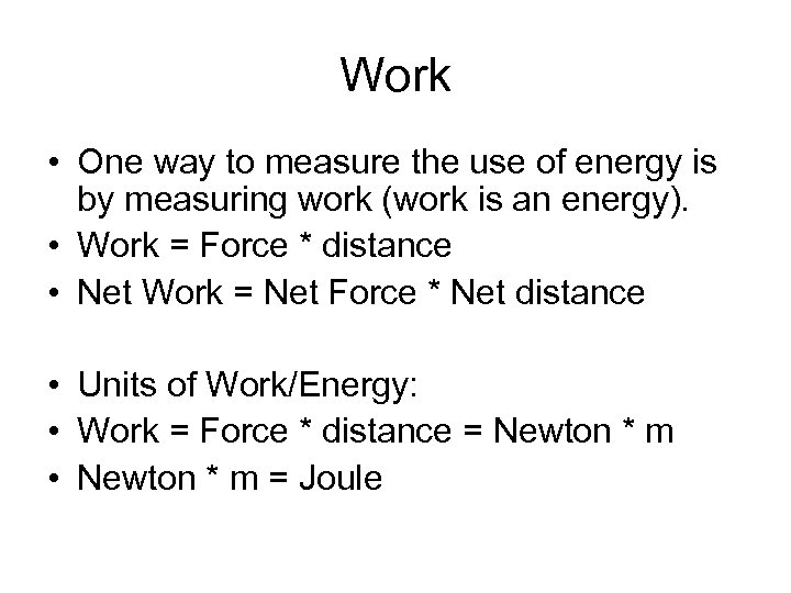 Work • One way to measure the use of energy is by measuring work