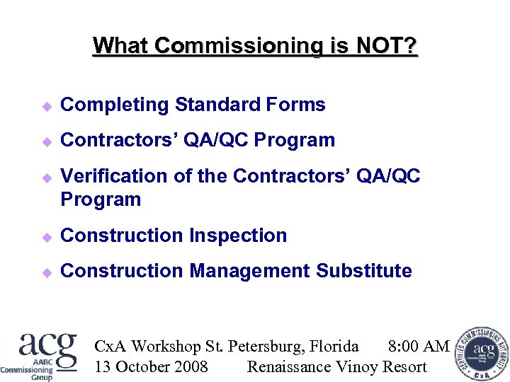 What Commissioning is NOT? Completing Standard Forms Contractors’ QA/QC Program Verification of the Contractors’