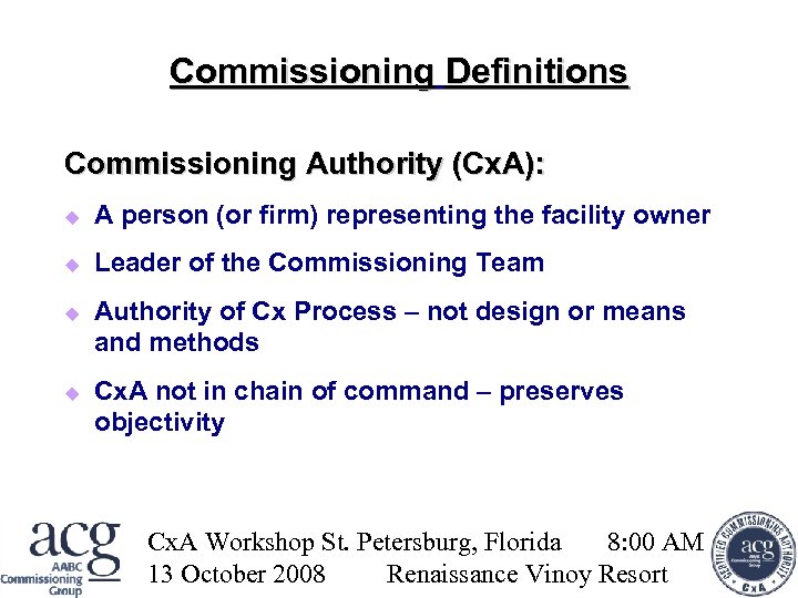 Commissioning Definitions Commissioning Authority (Cx. A): A person (or firm) representing the facility owner