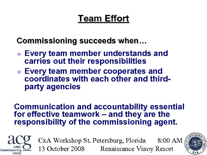 Team Effort Commissioning succeeds when… Every team member understands and carries out their responsibilities