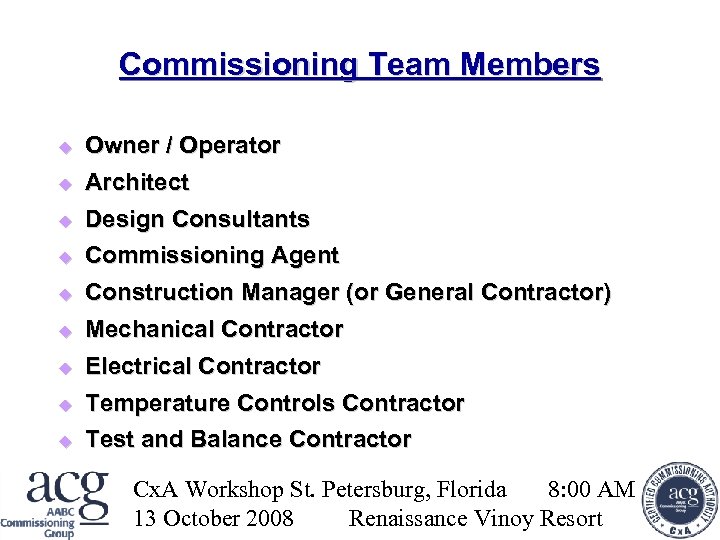 Commissioning Team Members Owner / Operator Architect Design Consultants Commissioning Agent Construction Manager (or