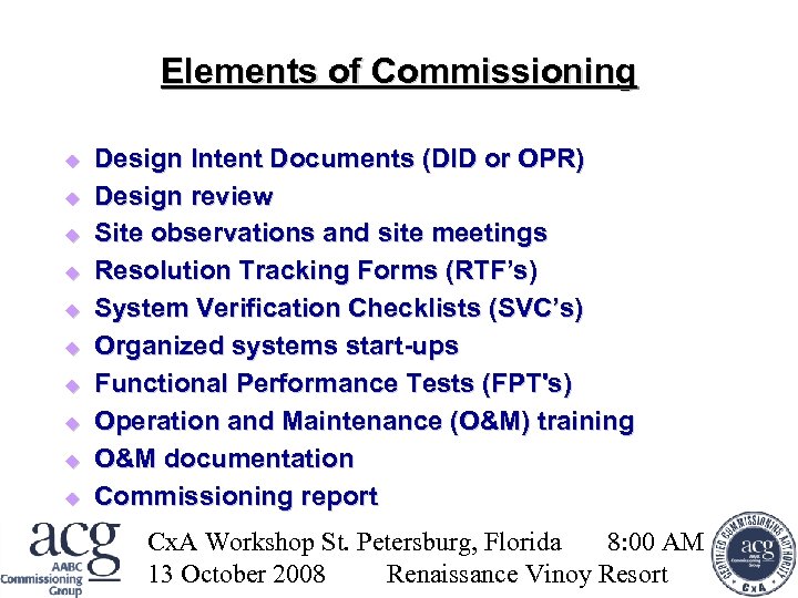 Elements of Commissioning Design Intent Documents (DID or OPR) Design review Site observations and