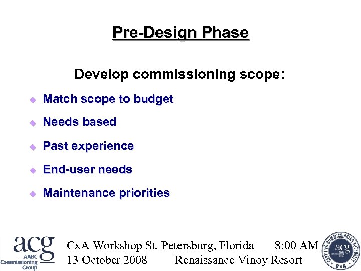 Pre-Design Phase Develop commissioning scope: Match scope to budget Needs based Past experience End-user