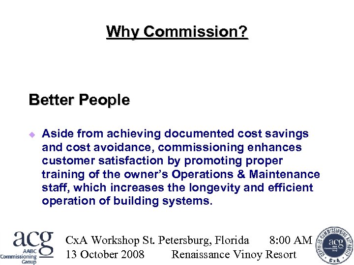 Why Commission? Better People Aside from achieving documented cost savings and cost avoidance, commissioning