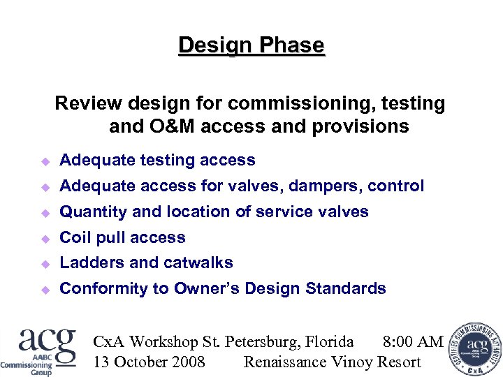 Design Phase Review design for commissioning, testing and O&M access and provisions Adequate testing