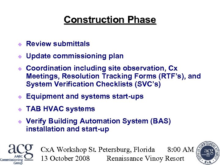 Construction Phase Review submittals Update commissioning plan Coordination including site observation, Cx Meetings, Resolution