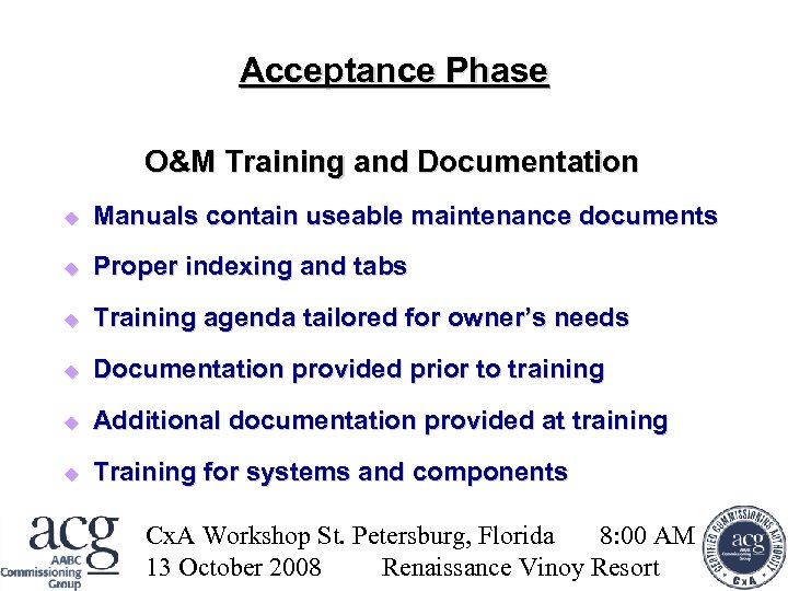 Acceptance Phase O&M Training and Documentation Manuals contain useable maintenance documents Proper indexing and
