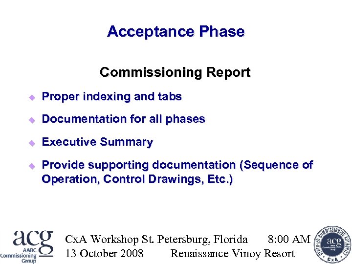 Acceptance Phase Commissioning Report Proper indexing and tabs Documentation for all phases Executive Summary