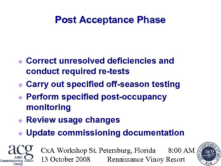 Post Acceptance Phase Correct unresolved deficiencies and conduct required re-tests Carry out specified off-season