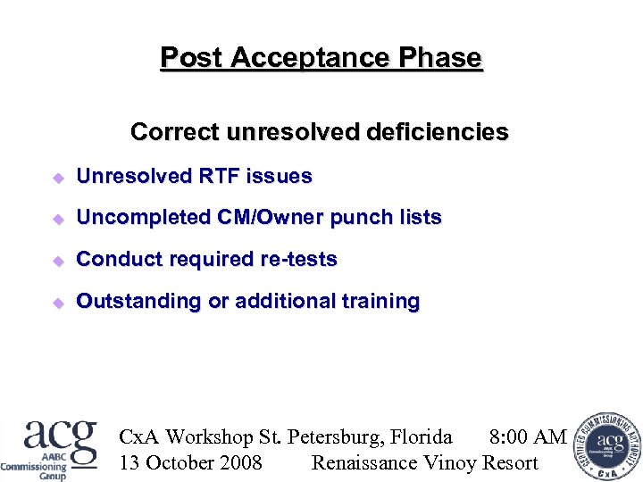 Post Acceptance Phase Correct unresolved deficiencies Unresolved RTF issues Uncompleted CM/Owner punch lists Conduct