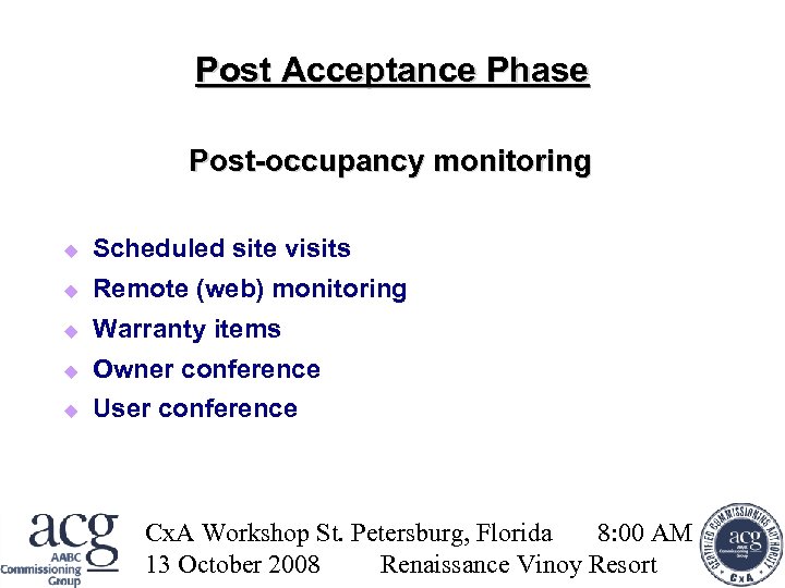 Post Acceptance Phase Post-occupancy monitoring Scheduled site visits Remote (web) monitoring Warranty items Owner