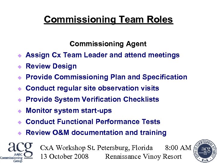 Commissioning Team Roles Commissioning Agent Assign Cx Team Leader and attend meetings Review Design