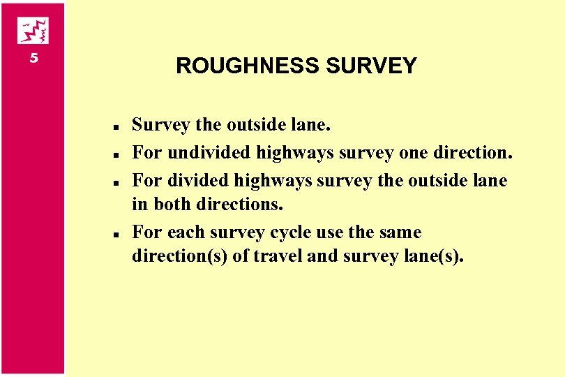 ROUGHNESS SURVEY n n Survey the outside lane. For undivided highways survey one direction.