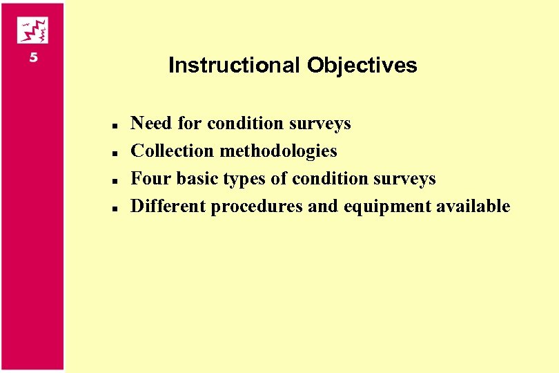 Instructional Objectives n n Need for condition surveys Collection methodologies Four basic types of