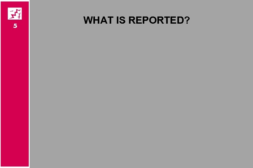 WHAT IS REPORTED? 