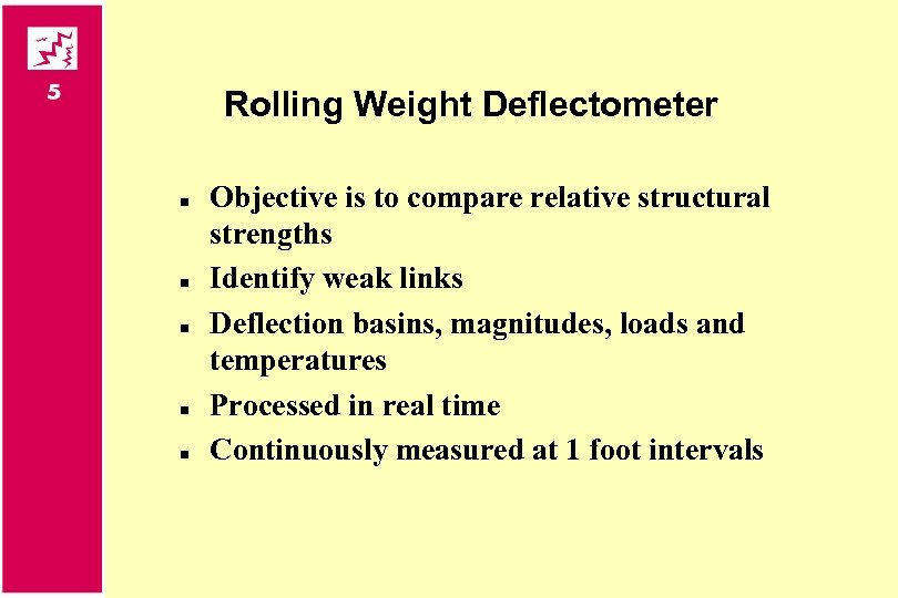 Rolling Weight Deflectometer n n n Objective is to compare relative structural strengths Identify