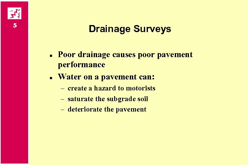Drainage Surveys n n Poor drainage causes poor pavement performance Water on a pavement