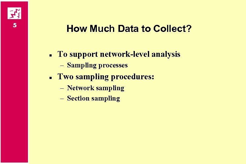 How Much Data to Collect? n To support network-level analysis – Sampling processes n